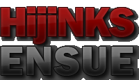 HijiNKS Ensue